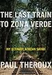 Image of The Last Train to Zona Verde: My Ultimate African Safari