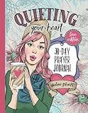 Quieting Your Heart: 30-Day Prayer Journal - Love Edition