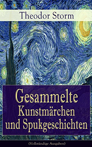 Gesammelte Kunstmärchen und Spukgeschichten (Vollständige Ausgaben): Eine Flucht ins Reich der Fantasie: Die Regentrude + Hans Bär + Der kleine Häwelmann ... Kamin + In Bulemanns Haus (German Edition)