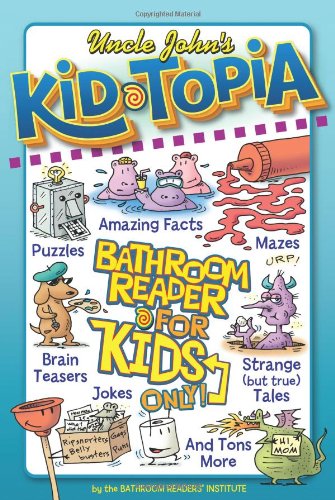 Uncle John's Kid-Topia Bathroom Reader for Kids Only! (Uncle John's Bathroom Reader for Kids Only)