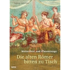 Die alten R�mer bitten zu Tisch, Weizenbrei und Pfauenzunge: Das Imperium des Goumets, Delikatessen aus aller Welt
