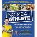 No Meat Athlete: Run on Plants and Discover Your Fittest, Fastest, Happiest Self