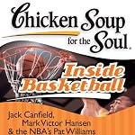 Chicken Soup for the Soul - Inside Basketball: 101 Great Hoop Stories from Players, Coaches, and Fans | Jack Canfield,Mark Hansen