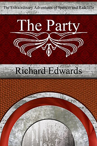 The Party (The Extraordinary Adventures of Spencer and Radcliffe Book 1), by Richard Edwards