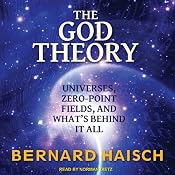 The God Theory: Universes, Zero-Point Fields and What's Behind It All | [Bernard Haisch]