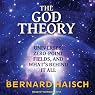 The God Theory: Universes, Zero-Point Fields and What's Behind It All