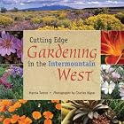 Cutting Edge Gardening in the Intermountain West by  Marcia Tatroe and Charles Mann