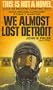 We Almost Lost Detroit