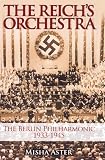 The Reichs Orchestra: The Berlin Philharmonic 1933-1945