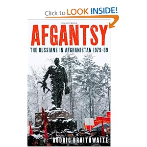 Afgantsy: The Russians in Afghanistan, 1979-1989 Rodric Braithwaite