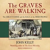 The Graves Are Walking: The Great Famine and the Saga of the Irish People | [John Kelly]
