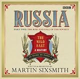 Russia: The Wild East The Rise and Fall of the Soviets