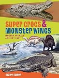 Super Crocs & Monster Wings: Modern Animals' Ancient Past