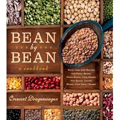 Bean By Bean: A Cookbook: More than 200 Recipes for Fresh Beans, Dried Beans, Cool Beans, Hot Beans, Savory Beans...Even Sweet Beans!
