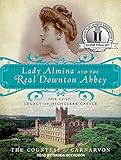 Lady Almina and the Real Downton Abbey: The Lost Legacy of Highclere Castle