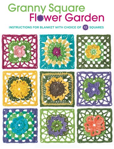 Granny Square Flower Garden: Instructions for Blanket with Choice of 12 Squares