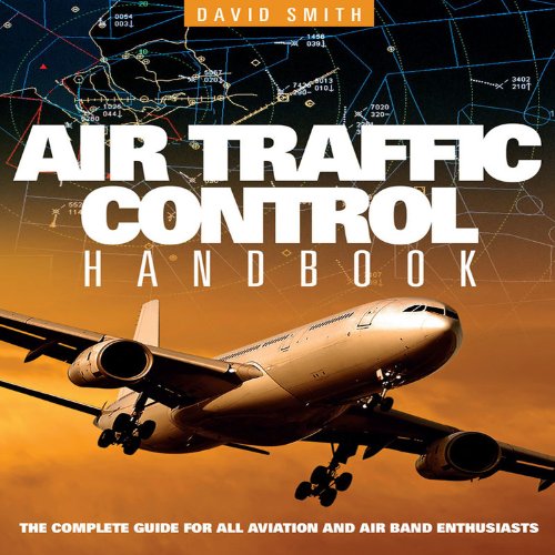 Air Traffic Control Handbook: The Complete Guide for all Aviation and Air Band Enthusiasts