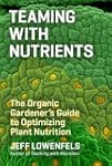 Teaming With Nutrients: The Organic G...