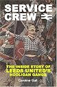SERVICE CREW: The Inside Story of Leeds United's Hooligan Gangs