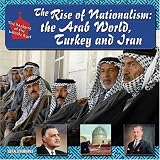 The Rise of Nationalism: The Arab World, Turkey, and Iran (The Making of the Middle East)