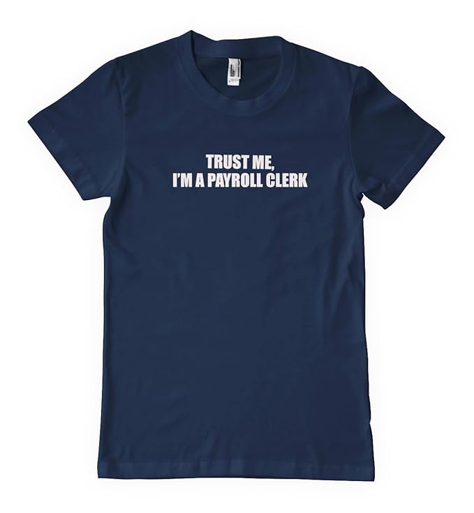 Amazon.com: Trust Me I'm A Payroll Clerk Profession T-Shirt Tee ...