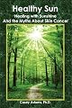 Healthy Sun: Healing with Sunshine and the Myths About Skin Cancer
