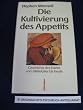 Die Kultivierung des Appetits. Die Geschichte des Essens vom Mittelalter bis heute
