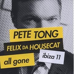 Pete Tong & Felix Da Housecat : All Gone Ibiza 11