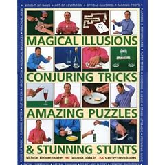 Magical Illusions, Conjuring Tricks, Amazing Puzzles and Stunning Stunts: Nick Einhorn Teaches 200 Fabulous Tricks in 1300 Step-by-step Pictures
