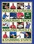 Magical Illusions, Conjuring Tricks, Amazing Puzzles and Stunning Stunts: Nick Einhorn Teaches 200 Fabulous Tricks in 1300 Step-by-step Pictures