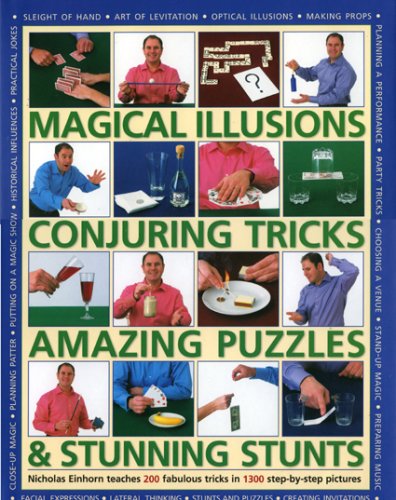 Magical Illusions, Conjuring Tricks, Amazing Puzzles and Stunning Stunts: Nick Einhorn Teaches 200 Fabulous Tricks In 1300 Step-By-Step Pictures