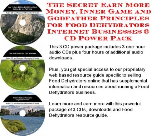 The Secret Earn More Money, Inner Game and Godfather Principles for Food Dehydrators Internet Businesses 3 CD Power Pack
