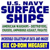 U.S Navy Surface Ships - American Warships, Destroyers, Cruisers, Amphibious Assault Ships, Frigates, AEGIS, Ship Inventory and Directory, Historic Battleships, Surface Warfare (Six CD-ROM Megaset)