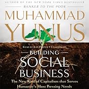 Building Social Business: The New Kind of Capitalism That Serves Humanity’s Most Pressing Needs | [Muhammad Yunus]