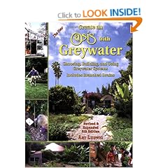 The New Create an Oasis with Greywater: Choosing, Building, and Using Greywater Systems, Includes Branched Drains