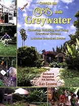 The New Create an Oasis with Greywater: Choosing, Building and Using Greywater Systems - Includes Branched Drains