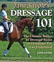 Jane Savoie's Dressage 101: The Ultimate Source of Dressage Basics in a Language You Can Understand