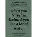 When You Travel in Iceland You See a Lot of Water: Ein Reisebuch