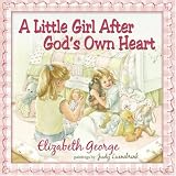 A Little Girl After God's Own Heart: Learning God's Ways in My Early Days