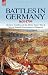 Battles in Germany 1631-1704: Decisive Conflicts of the Thirty Years War & War of Spanish Succession to Blenheim