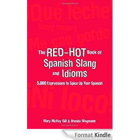 The Red-Hot Book of Spanish Slang: 5,000 Expressions to Spice Up Your Spainsh: 5,000 Expressions to Spice Up Your Spanish