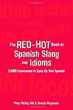 The Red-Hot Book of Spanish Slang: 5,000 Expressions to Spice Up Your Spainsh: 5,000 Expressions to Spice Up Your Spanish
