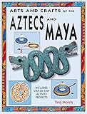 Arts and crafts of the Aztecs and Maya
