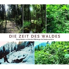 Die Zeit des Waldes: Bilderreise durch Geschichte und Zukunft unserer W�lder