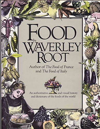 food by waverley root an authoritative and visual history and dictionary of the foods of the world