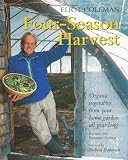 Four Season Harvest: How to Harvest Fresh Organic Vegetables from Your Home Gardens All Year Long