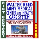 21st Century Complete Guide to Walter Reed Army Medical Center and Health Care System - including the Army Institute of Research (WRAIR) - Care for Injured ... Families of Iraq and Afghanistan (CD-ROM) book cover