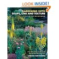 Gardening with Shape, Line, and Texture: A Plant Design Sourcebook