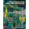 Gardening with Shape, Line and Texture: A Plant Design Sourcebook