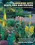 Gardening with Shape, Line and Texture: A Plant Design Sourcebook